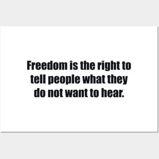 Freedom is the right to tell people what they do not want to hear Posters and Art